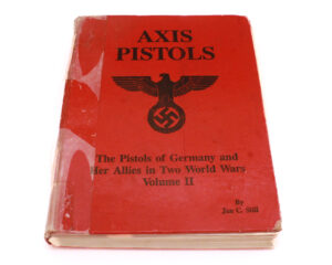 Axis Pistols: The Pistols of Germany and Her Allies in Two World Wars (Volume II)