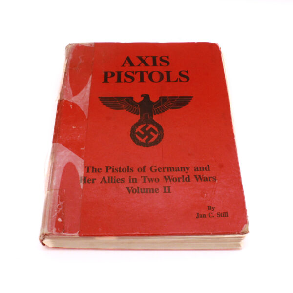 Axis Pistols: The Pistols of Germany and Her Allies in Two World Wars (Volume II)