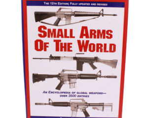 Small Arms of the World: A Basic Manual (12th Edition, fully updated & revised)