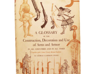 A Glossary of the Construction, Decoration and Use of Arms and Armor in All Countries and in All Times