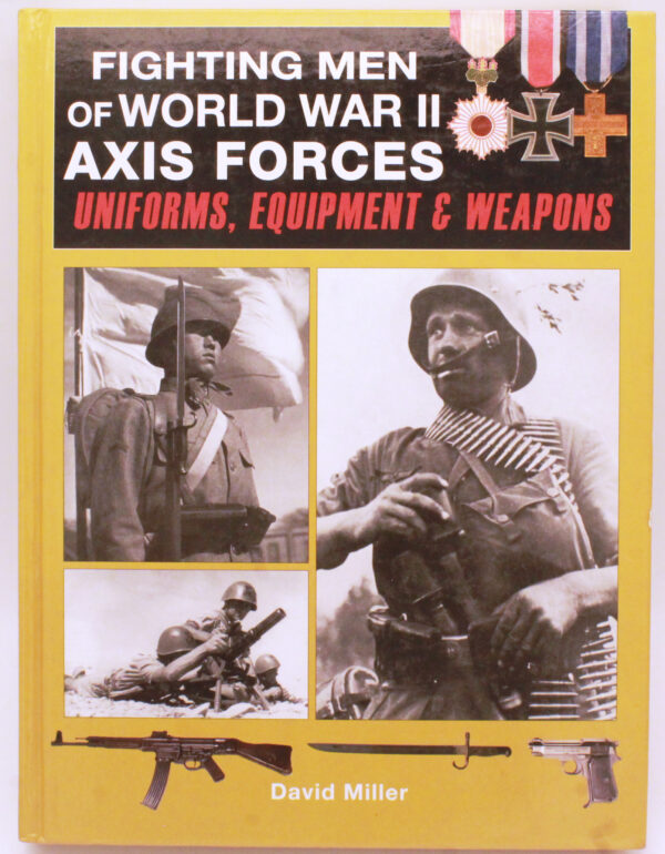 Fighting Men of World War II: Axis Forces – Uniforms, Equipment & Weapons