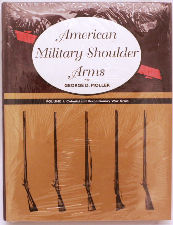 NEW CONDITION American Military Shoulder Arms – Volume I: Colonial and Revolutionary War Arms