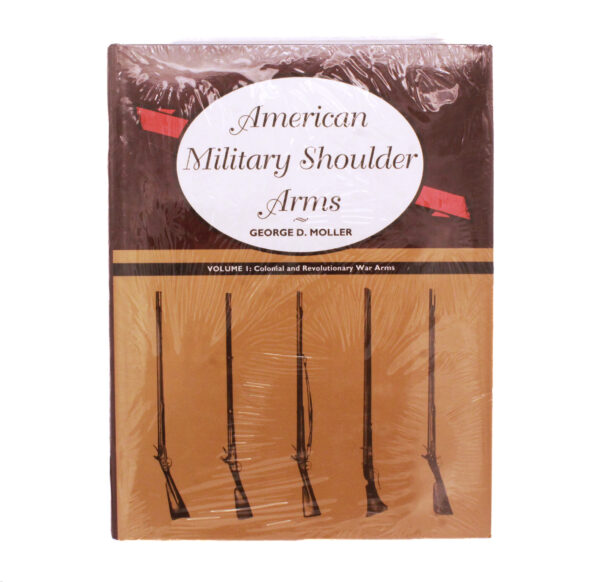 NEW CONDITION American Military Shoulder Arms – Volume I: Colonial and Revolutionary War Arms